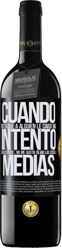 39,95 € Envío gratis | Vino Tinto Edición RED MBE Reserva Cuando noto que a alguien le caigo mal, intento caerle peor... no me gusta dejar las cosas a medias Etiqueta Negra. Etiqueta personalizable Reserva 12 Meses Cosecha 2014 Tempranillo