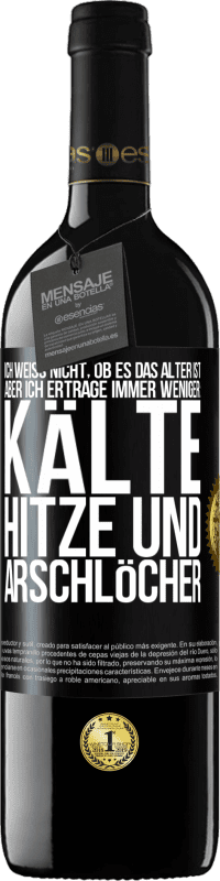 Kostenloser Versand | Rotwein RED Ausgabe MBE Reserve Ich weiß nicht, ob es das Alter ist, aber ich ertrage immer weniger: Kälte, Hitze und Arschlöcher Schwarzes Etikett. Anpassbares Etikett Reserve 12 Monate Ernte 2014 Tempranillo