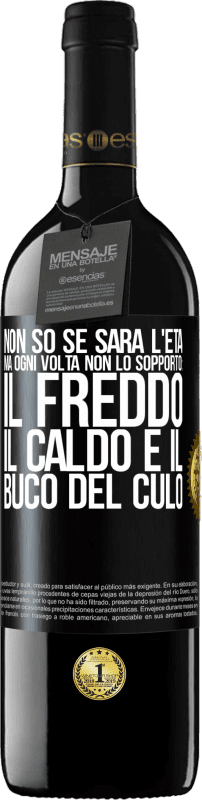 Spedizione Gratuita | Vino rosso Edizione RED MBE Riserva Non so se sarà l'età, ma ogni volta non lo sopporto: il freddo, il caldo e il buco del culo Etichetta Nera. Etichetta personalizzabile Riserva 12 Mesi Raccogliere 2014 Tempranillo