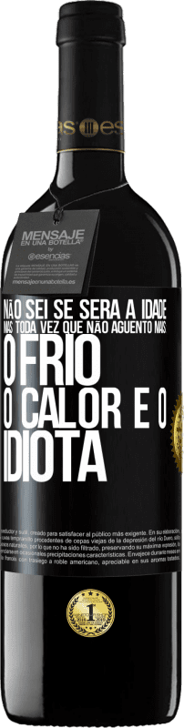 Envio grátis | Vinho tinto Edição RED MBE Reserva Não sei se será a idade, mas toda vez que não aguento mais: o frio, o calor e o idiota Etiqueta Preta. Etiqueta personalizável Reserva 12 Meses Colheita 2014 Tempranillo