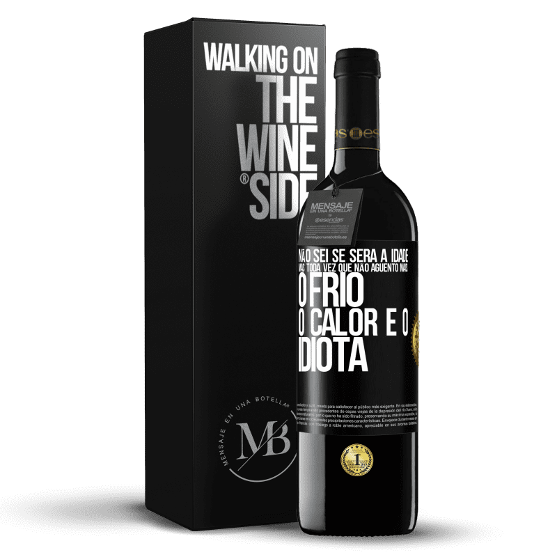 39,95 € Envio grátis | Vinho tinto Edição RED MBE Reserva Não sei se será a idade, mas toda vez que não aguento mais: o frio, o calor e o idiota Etiqueta Preta. Etiqueta personalizável Reserva 12 Meses Colheita 2016 Tempranillo