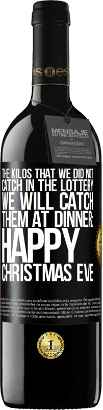 39,95 € | Red Wine RED Edition MBE Reserve The kilos that we did not catch in the lottery, we will catch them at dinner: Happy Christmas Eve Black Label. Customizable label Reserve 12 Months Harvest 2014 Tempranillo