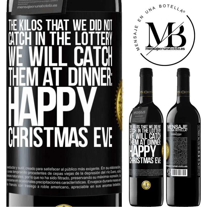 39,95 € Free Shipping | Red Wine RED Edition MBE Reserve The kilos that we did not catch in the lottery, we will catch them at dinner: Happy Christmas Eve Black Label. Customizable label Reserve 12 Months Harvest 2014 Tempranillo