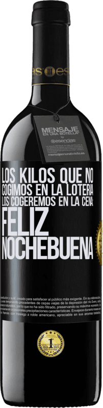 39,95 € Envío gratis | Vino Tinto Edición RED MBE Reserva Los kilos que no cogimos en la lotería, los cogeremos en la cena: Feliz Nochebuena Etiqueta Negra. Etiqueta personalizable Reserva 12 Meses Cosecha 2016 Tempranillo