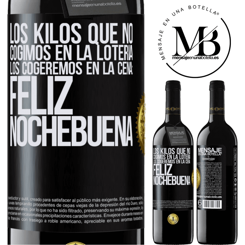 39,95 € Envío gratis | Vino Tinto Edición RED MBE Reserva Los kilos que no cogimos en la lotería, los cogeremos en la cena: Feliz Nochebuena Etiqueta Negra. Etiqueta personalizable Reserva 12 Meses Cosecha 2014 Tempranillo