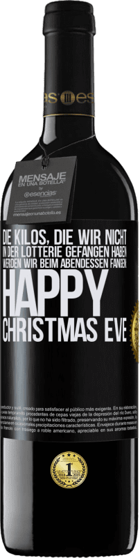 39,95 € Kostenloser Versand | Rotwein RED Ausgabe MBE Reserve Die Kilos, die wir nicht in der Lotterie gefangen haben, werden wir beim Abendessen fangen: Happy Christmas Eve Schwarzes Etikett. Anpassbares Etikett Reserve 12 Monate Ernte 2016 Tempranillo