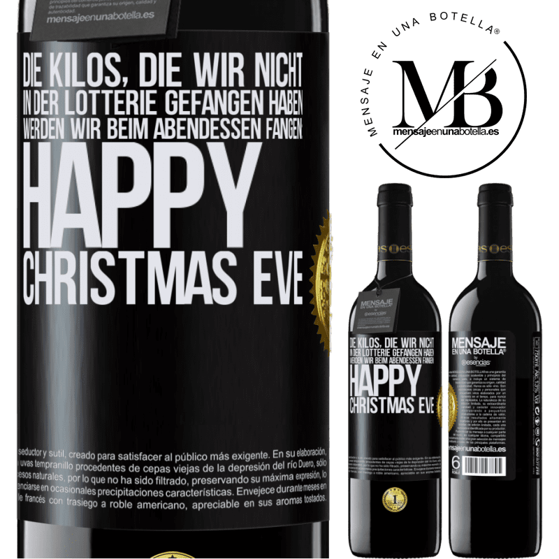 39,95 € Kostenloser Versand | Rotwein RED Ausgabe MBE Reserve Die Kilos, die wir nicht in der Lotterie gefangen haben, werden wir beim Abendessen fangen: Happy Christmas Eve Schwarzes Etikett. Anpassbares Etikett Reserve 12 Monate Ernte 2014 Tempranillo