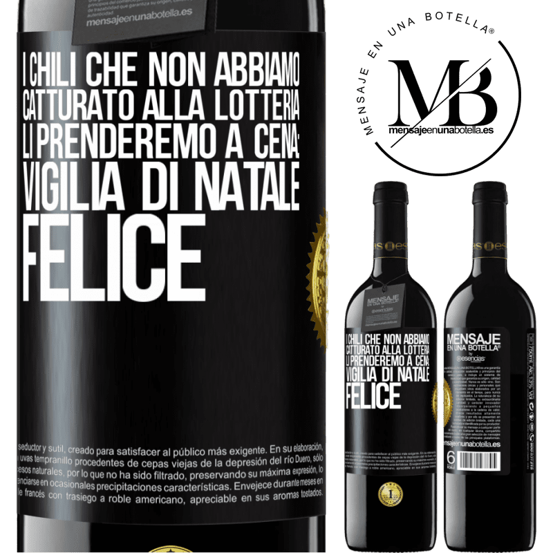 39,95 € Spedizione Gratuita | Vino rosso Edizione RED MBE Riserva I chili che non abbiamo catturato alla lotteria, li prenderemo a cena: vigilia di Natale felice Etichetta Nera. Etichetta personalizzabile Riserva 12 Mesi Raccogliere 2014 Tempranillo