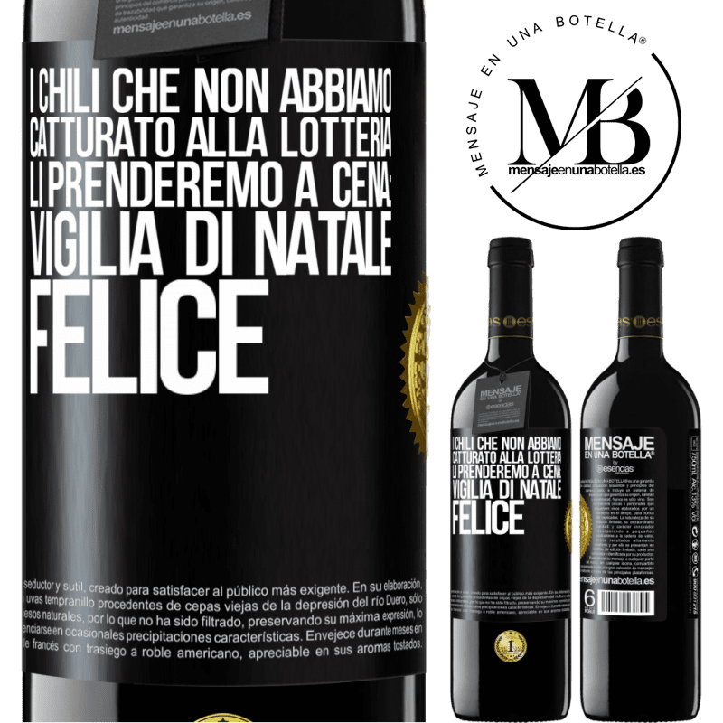 39,95 € Spedizione Gratuita | Vino rosso Edizione RED MBE Riserva I chili che non abbiamo catturato alla lotteria, li prenderemo a cena: vigilia di Natale felice Etichetta Nera. Etichetta personalizzabile Riserva 12 Mesi Raccogliere 2016 Tempranillo