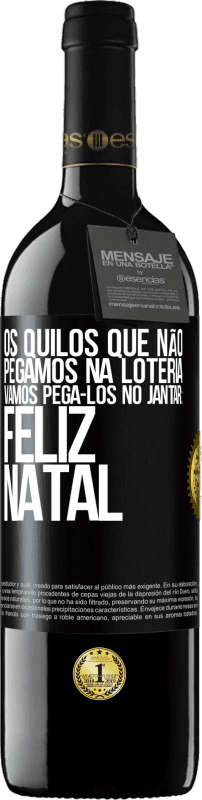 39,95 € | Vinho tinto Edição RED MBE Reserva Os quilos que não pegamos na loteria, vamos pegá-los no jantar: Feliz Natal Etiqueta Preta. Etiqueta personalizável Reserva 12 Meses Colheita 2014 Tempranillo