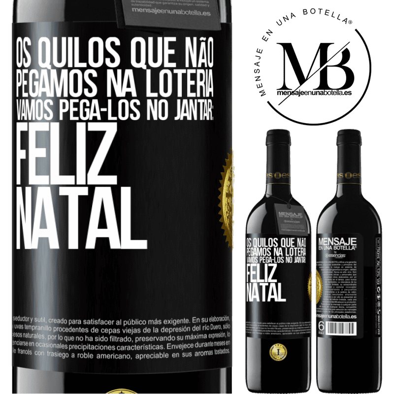 39,95 € Envio grátis | Vinho tinto Edição RED MBE Reserva Os quilos que não pegamos na loteria, vamos pegá-los no jantar: Feliz Natal Etiqueta Preta. Etiqueta personalizável Reserva 12 Meses Colheita 2014 Tempranillo