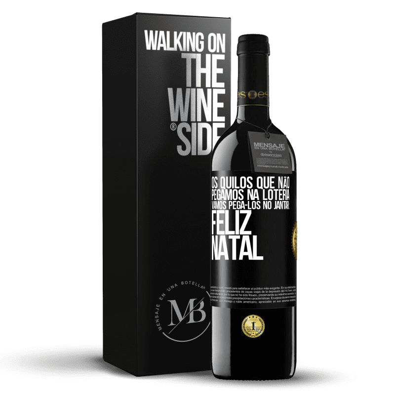 39,95 € Envio grátis | Vinho tinto Edição RED MBE Reserva Os quilos que não pegamos na loteria, vamos pegá-los no jantar: Feliz Natal Etiqueta Preta. Etiqueta personalizável Reserva 12 Meses Colheita 2016 Tempranillo