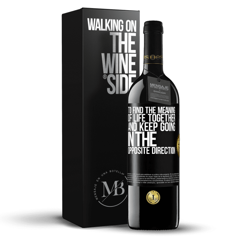 39,95 € Free Shipping | Red Wine RED Edition MBE Reserve To find the meaning of life together and keep going in the opposite direction Black Label. Customizable label Reserve 12 Months Harvest 2015 Tempranillo