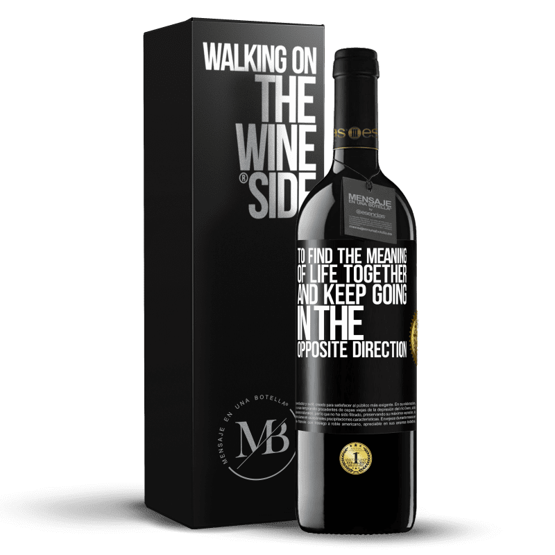 39,95 € Free Shipping | Red Wine RED Edition MBE Reserve To find the meaning of life together and keep going in the opposite direction Black Label. Customizable label Reserve 12 Months Harvest 2016 Tempranillo