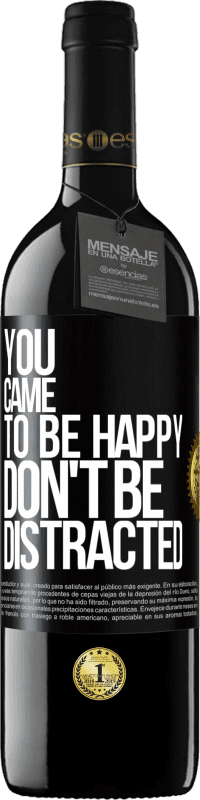 39,95 € | Red Wine RED Edition MBE Reserve You came to be happy, don't be distracted Black Label. Customizable label Reserve 12 Months Harvest 2014 Tempranillo