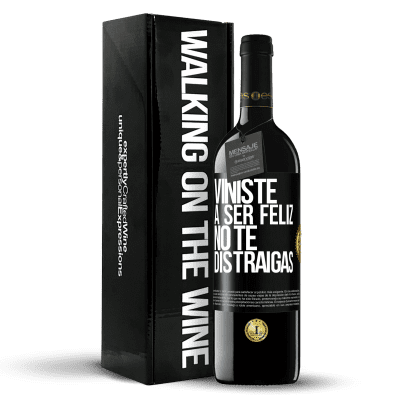 «Viniste a ser feliz, no te distraigas» Edición RED MBE Reserva