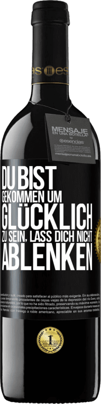 39,95 € | Rotwein RED Ausgabe MBE Reserve Du bist gekommen um glücklich zu sein, lass dich nicht ablenken Schwarzes Etikett. Anpassbares Etikett Reserve 12 Monate Ernte 2016 Tempranillo