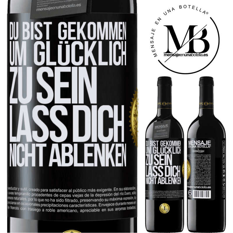 39,95 € Kostenloser Versand | Rotwein RED Ausgabe MBE Reserve Du bist gekommen um glücklich zu sein, lass dich nicht ablenken Schwarzes Etikett. Anpassbares Etikett Reserve 12 Monate Ernte 2015 Tempranillo