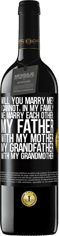 39,95 € | Red Wine RED Edition MBE Reserve Will you marry me? I cannot, in my family we marry each other: my father, with my mother, my grandfather with my grandmother Black Label. Customizable label Reserve 12 Months Harvest 2014 Tempranillo