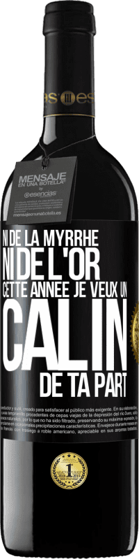 39,95 € Envoi gratuit | Vin rouge Édition RED MBE Réserve Ni de la myrrhe ni de l'or. Cette année je veux un câlin de ta part Étiquette Noire. Étiquette personnalisable Réserve 12 Mois Récolte 2016 Tempranillo
