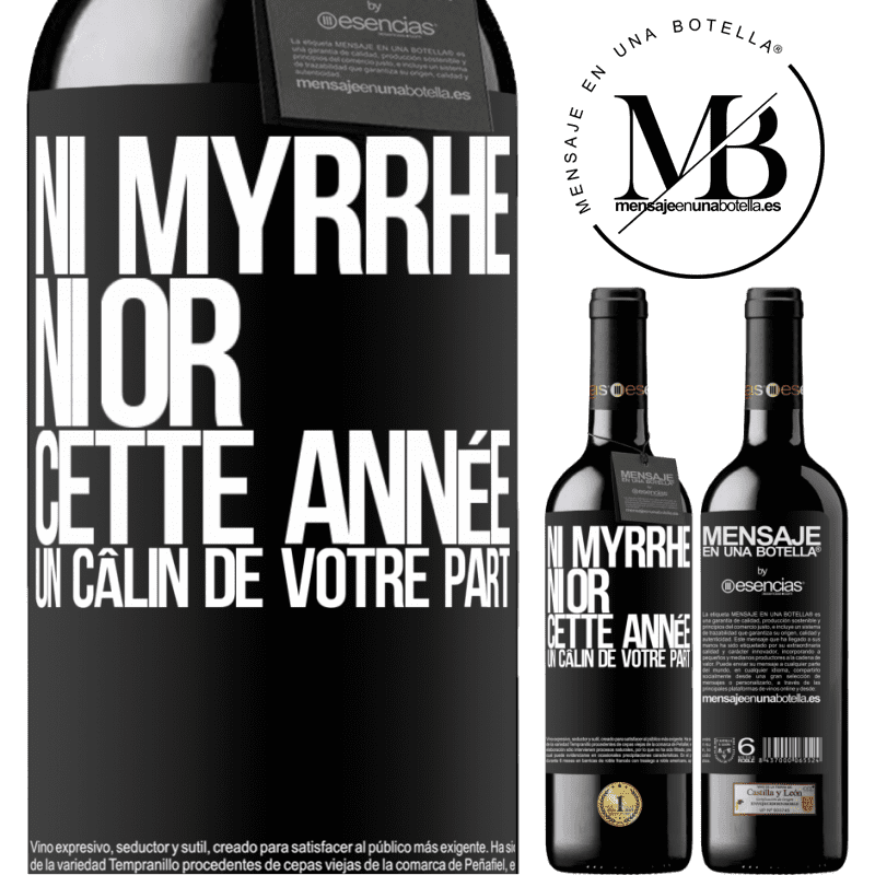 «Ni de la myrrhe ni de l'or. Cette année je veux un câlin de ta part» Édition RED MBE Réserve