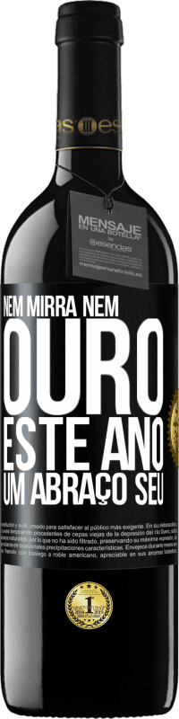 39,95 € Envio grátis | Vinho tinto Edição RED MBE Reserva Nem mirra, nem ouro. Este ano um abraço seu Etiqueta Preta. Etiqueta personalizável Reserva 12 Meses Colheita 2015 Tempranillo