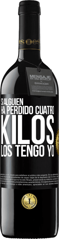 39,95 € | Vino Tinto Edición RED MBE Reserva Si alguien ha perdido cuatro kilos. Los tengo yo Etiqueta Negra. Etiqueta personalizable Reserva 12 Meses Cosecha 2015 Tempranillo