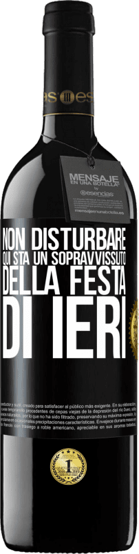 «Non disturbare. Qui sta un sopravvissuto della festa di ieri» Edizione RED MBE Riserva