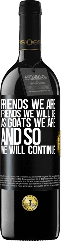 39,95 € | Red Wine RED Edition MBE Reserve Friends we are, friends we will be, as goats we are and so we will continue Black Label. Customizable label Reserve 12 Months Harvest 2014 Tempranillo