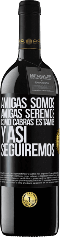 39,95 € | Vino Tinto Edición RED MBE Reserva Amigas somos, amigas seremos, como cabras estamos y así seguiremos Etiqueta Negra. Etiqueta personalizable Reserva 12 Meses Cosecha 2016 Tempranillo