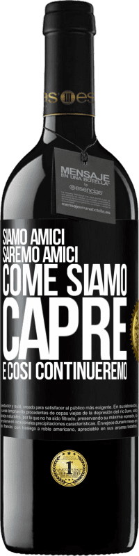 39,95 € | Vino rosso Edizione RED MBE Riserva Siamo amici, saremo amici, come siamo capre e così continueremo Etichetta Nera. Etichetta personalizzabile Riserva 12 Mesi Raccogliere 2015 Tempranillo