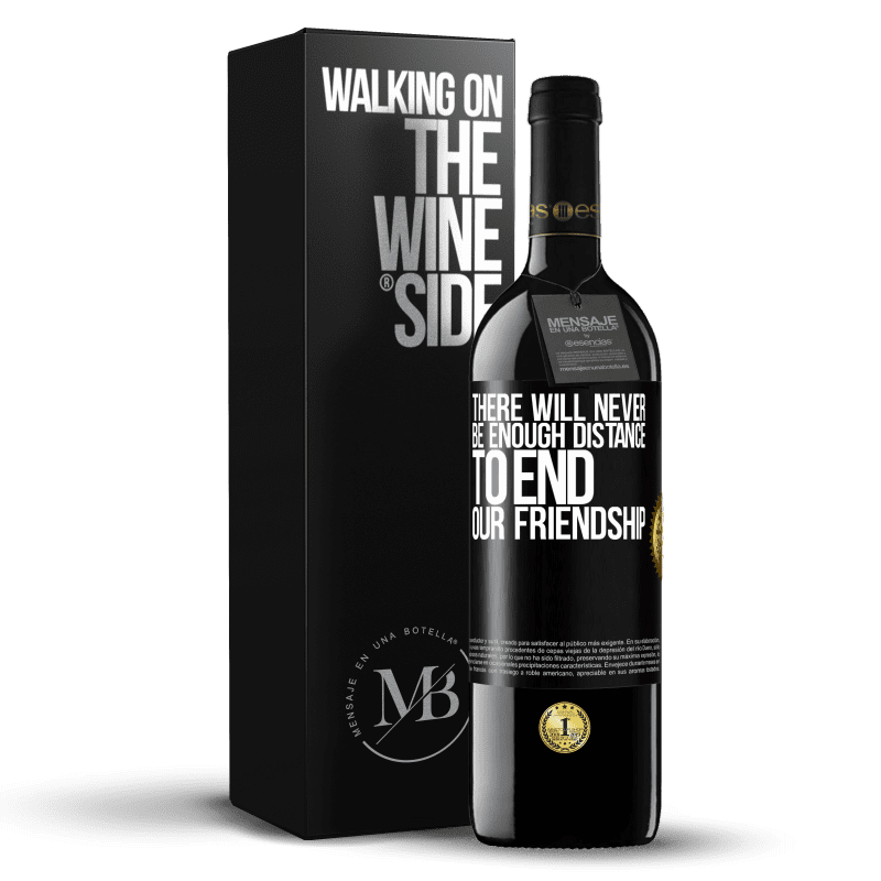 39,95 € Free Shipping | Red Wine RED Edition MBE Reserve There will never be enough distance to end our friendship Black Label. Customizable label Reserve 12 Months Harvest 2014 Tempranillo