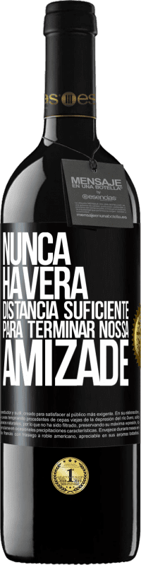 39,95 € Envio grátis | Vinho tinto Edição RED MBE Reserva Nunca haverá distância suficiente para terminar nossa amizade Etiqueta Preta. Etiqueta personalizável Reserva 12 Meses Colheita 2015 Tempranillo