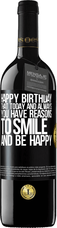 39,95 € | Red Wine RED Edition MBE Reserve Happy Birthday. That today and always you have reasons to smile and be happy Black Label. Customizable label Reserve 12 Months Harvest 2015 Tempranillo