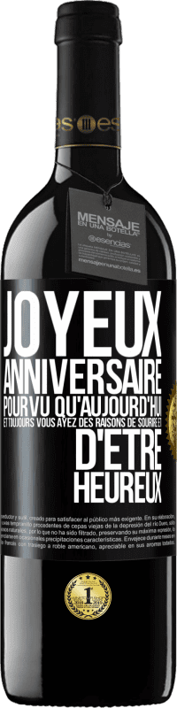 39,95 € | Vin rouge Édition RED MBE Réserve Joyeux anniversaire. Pourvu qu'aujourd'hui et toujours vous ayez des raisons de sourire et d'être heureux Étiquette Noire. Étiquette personnalisable Réserve 12 Mois Récolte 2015 Tempranillo