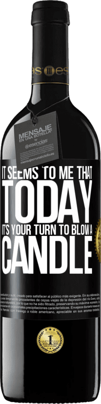 39,95 € Free Shipping | Red Wine RED Edition MBE Reserve It seems to me that today, it's your turn to blow a candle Black Label. Customizable label Reserve 12 Months Harvest 2016 Tempranillo