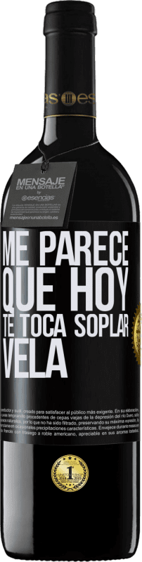 39,95 € Envío gratis | Vino Tinto Edición RED MBE Reserva Me parece que hoy, te toca soplar vela Etiqueta Negra. Etiqueta personalizable Reserva 12 Meses Cosecha 2016 Tempranillo
