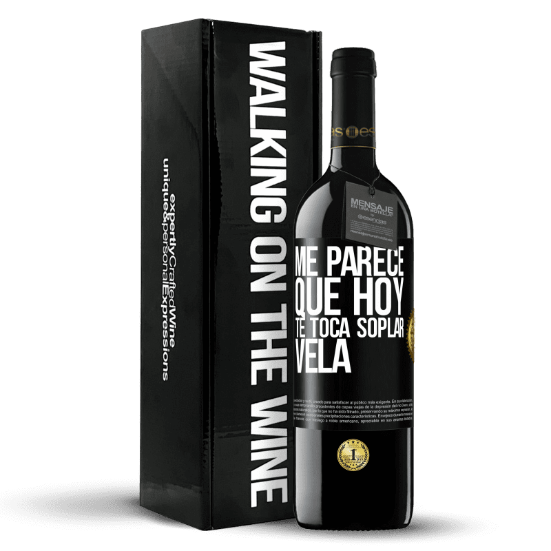 39,95 € Envío gratis | Vino Tinto Edición RED MBE Reserva Me parece que hoy, te toca soplar vela Etiqueta Negra. Etiqueta personalizable Reserva 12 Meses Cosecha 2015 Tempranillo