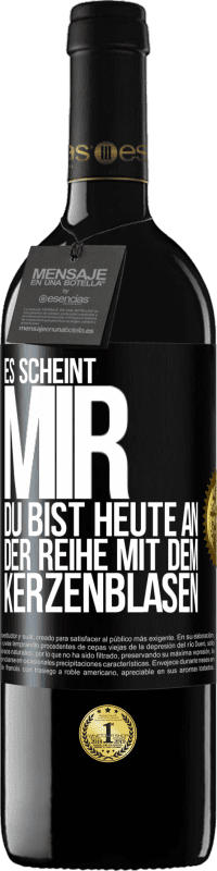 39,95 € | Rotwein RED Ausgabe MBE Reserve Es scheint mir, du bist heute an der Reihe mit dem Kerzenblasen Schwarzes Etikett. Anpassbares Etikett Reserve 12 Monate Ernte 2014 Tempranillo