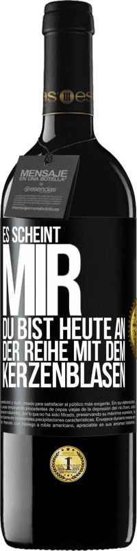 39,95 € Kostenloser Versand | Rotwein RED Ausgabe MBE Reserve Es scheint mir, du bist heute an der Reihe mit dem Kerzenblasen Schwarzes Etikett. Anpassbares Etikett Reserve 12 Monate Ernte 2016 Tempranillo