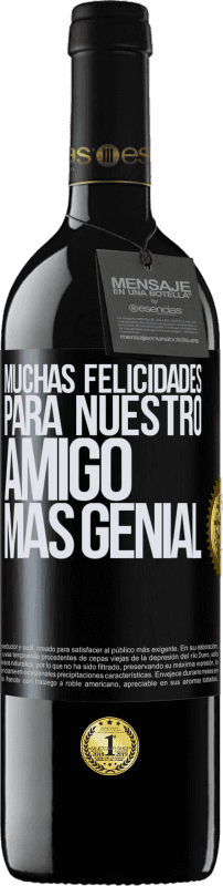 39,95 € | Vino Tinto Edición RED MBE Reserva Muchas felicidades para nuestro amigo mas genial Etiqueta Negra. Etiqueta personalizable Reserva 12 Meses Cosecha 2015 Tempranillo