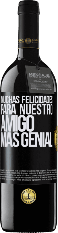 39,95 € Envío gratis | Vino Tinto Edición RED MBE Reserva Muchas felicidades para nuestro amigo mas genial Etiqueta Negra. Etiqueta personalizable Reserva 12 Meses Cosecha 2016 Tempranillo