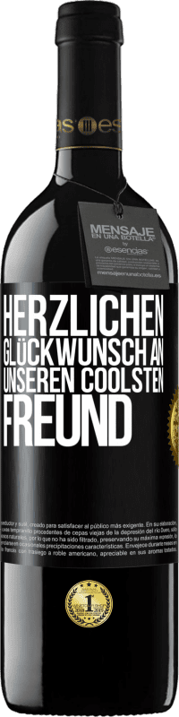 39,95 € | Rotwein RED Ausgabe MBE Reserve Herzlichen Glückwunsch an unseren coolsten Freund Schwarzes Etikett. Anpassbares Etikett Reserve 12 Monate Ernte 2015 Tempranillo