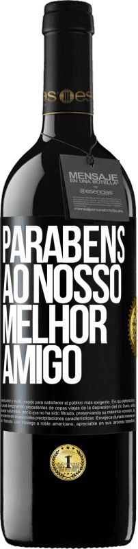 39,95 € | Vinho tinto Edição RED MBE Reserva Parabéns ao nosso melhor amigo Etiqueta Preta. Etiqueta personalizável Reserva 12 Meses Colheita 2015 Tempranillo