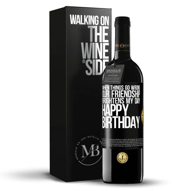 39,95 € Free Shipping | Red Wine RED Edition MBE Reserve When things go wrong, our friendship brightens my day. Happy Birthday Black Label. Customizable label Reserve 12 Months Harvest 2014 Tempranillo