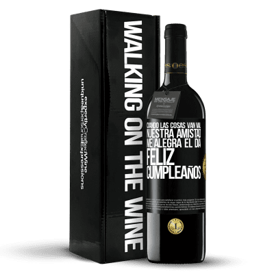 «Cuando las cosas van mal, nuestra amistad me alegra el día. Feliz cumpleaños» Edición RED MBE Reserva