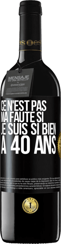 39,95 € Envoi gratuit | Vin rouge Édition RED MBE Réserve Ce n'est pas ma faute si je suis si bien à 40 ans Étiquette Noire. Étiquette personnalisable Réserve 12 Mois Récolte 2016 Tempranillo