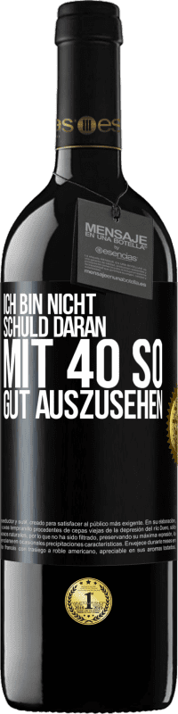 39,95 € Kostenloser Versand | Rotwein RED Ausgabe MBE Reserve Ich bin nicht schuld daran mit 40 so gut auszusehen Schwarzes Etikett. Anpassbares Etikett Reserve 12 Monate Ernte 2016 Tempranillo