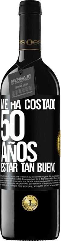 39,95 € | Vino Tinto Edición RED MBE Reserva Me ha costado 50 años, estar tan bueno Etiqueta Negra. Etiqueta personalizable Reserva 12 Meses Cosecha 2014 Tempranillo