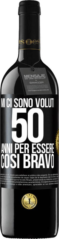 39,95 € Spedizione Gratuita | Vino rosso Edizione RED MBE Riserva Mi ci sono voluti 50 anni per essere così bravo Etichetta Nera. Etichetta personalizzabile Riserva 12 Mesi Raccogliere 2015 Tempranillo